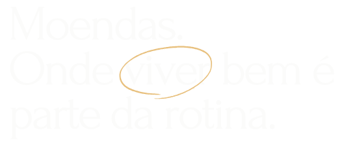 Moendas. Onde viver bem é parte da rotina.